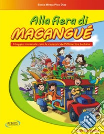 Alla fiera di Magangué. Viaggio musicale con le canzoni dell'America latina. Con File audio in streaming libro di Pico Diaz Sonia Mireya