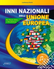 Inni nazionali dell'Unione Europea. Per flauto dolce e metallofono. Con Audio libro di Perini Lanfranco