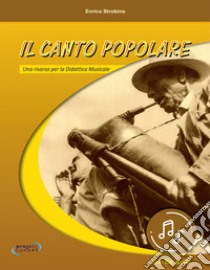 Il canto popolare. Con File audio in streaming libro di Strobino Enrico