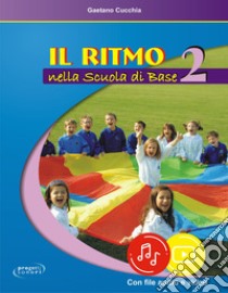 Il ritmo nella scuola di base. Con File audio e video in streaming. Vol. 2 libro di Cucchia Gaetano