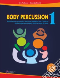 Body percussion. Con File audio e video in streaming. Vol. 1 libro di Paduano Ciro; Pinotti Riccardo