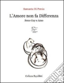 L'amore non fa differenza libro di Di Persio Samanta