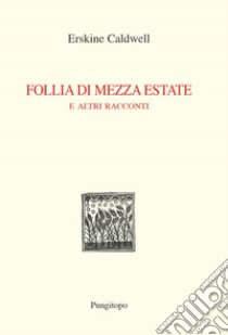 Follia di mezza estate e altri racconti libro di Caldwell Erskine