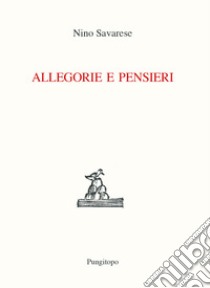 Allegorie e pensieri libro di Savarese Nino