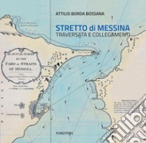 Stretto di Messina. Traversata e collegamenti libro di Borda Bossana Attilio