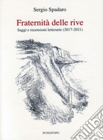 Fraternità delle rive. Saggi e recensioni letterarie (2017-2021) libro di Spadaro Sergio