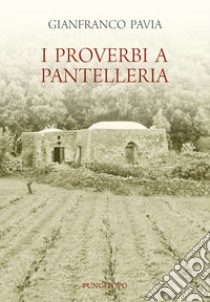 I proverbi a Pantelleria libro di Pavia Gianfranco