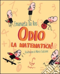 Odio la matematica! libro di Da Ros Emanuela