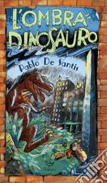L'ombra del dinosauro libro di De Santis Pablo