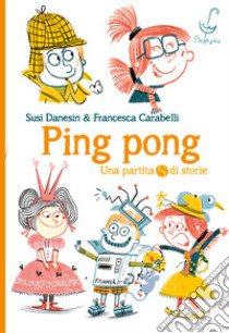 Ping pong libro di Danesin Susi; Carabelli Francesca