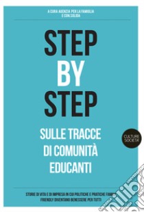 Step by step. Sulle tracce di Comunità educanti libro di ConSolida (cur.); Agenzia per la famiglia (cur.)