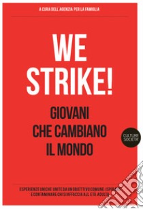 We strike! Giovani che cambiano il mondo libro di Agenzia per la famiglia (cur.)