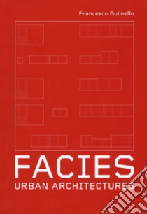 Facies. Urban Architectures. Ediz. a colori libro di Gulinello Francesco