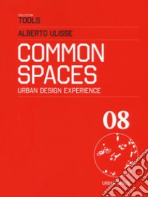 Common space. Urban design experience. Ediz. italiana libro di Ulisse Alberto