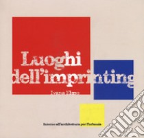 Luoghi dell'imprinting. Intorno all'architettura per l'infanzia libro di Elmo Ivana