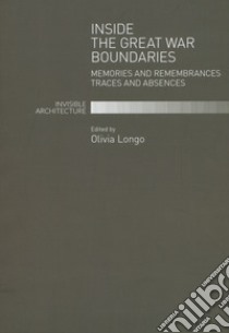 Inside the great war boundaries. Memories and remembrances traces and absences libro di Longo O. (cur.)