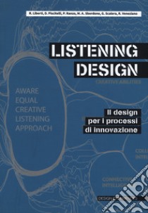 Listening design. Il design per i processi di innovazione libro di Veneziano R. (cur.)