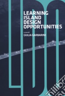 L.I.D.O. Learning island design opportunities libro di Garbarini G. (cur.)