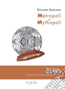 Metropoli + Mythopoli. Ediz. illustrata libro di England Richard