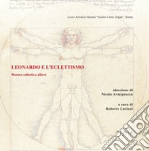 Leonardo e l'eclettismo. Mostra collettiva allievi libro di Luciani R. (cur.)