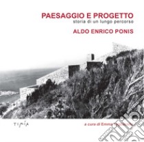 Paesaggio e progetto. Storia di un lungo percorso. Aldo Enrico Ponis libro di Tagliacollo E. (cur.)