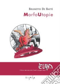 MorfoUtopie libro di De Batté Brunetto