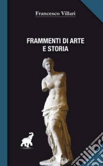 Frammenti di arte e storia libro di Villari Francesco