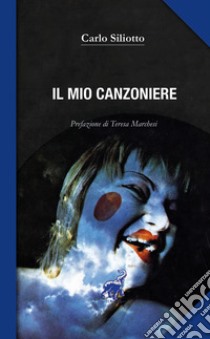 Il mio canzoniere libro di Siliotto Carlo