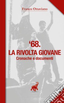 '68. La rivolta giovane. Cronache e documenti libro di Ottaviano Franco