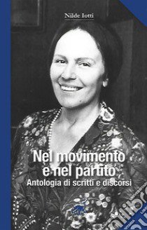 Nilde Iotti. Nel movimento e nel partito. Antologia di scritti e discorsi libro di Falconi G. (cur.)