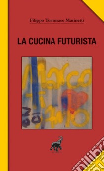 La cucina futurista libro di Marinetti Filippo Tommaso