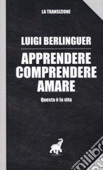 Apprendere, comprendere, amare. Questa è la vita libro