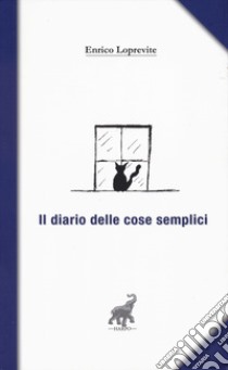 Il diario delle cose semplici libro di Loprevite Enrico