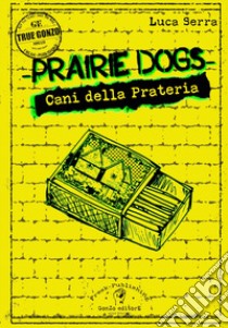 Prairie dogs. Cani della prateria libro di Serra Luca