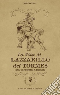 La vita di Lazzarillo del Tormes, delle sue fortune e avversità libro di Michail M. R. (cur.)