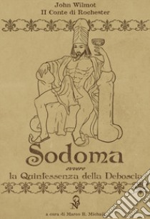 Sodoma. La quintessenza della deboscia. Ediz. italiana e inglese libro di Wilmot John