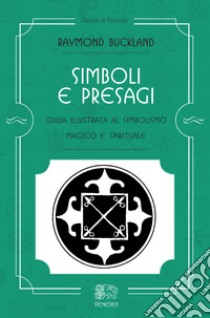 Simboli e presagi. Guida illustrata al simbolismo magico e spirituale libro di Buckland Raymond