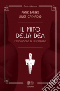 Il mito della dea. L'evoluzione di un'immagine libro di Cashford Jules; Baring Anne