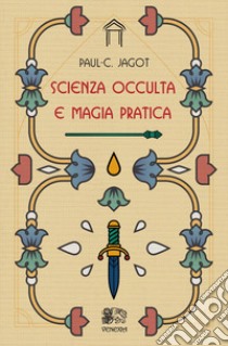 Scienza occulta e magia pratica libro di Jagot Paul-Clément