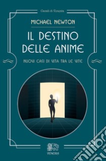 Il destino delle anime. Nuovi casi di vita tra le vite libro di Newton Michael