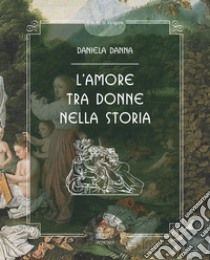 L'amore tra donne nella storia libro di Danna Daniela