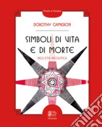 Simboli di vita e di morte nell'età neolitica libro di Cameron Dorothy