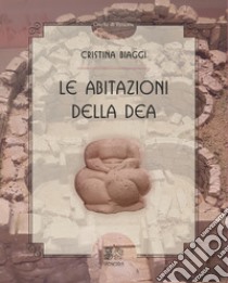 Le abitazioni della Dea libro di Biaggi Cristina; Percovich L. (cur.)