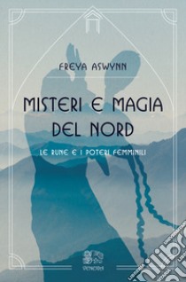 Misteri e magia del Nord, le rune e i poteri femminili libro di Aswynn Freya