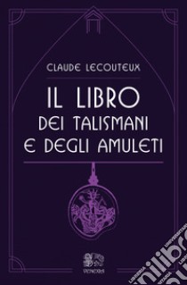 Il libro dei talismani e degli amuleti libro di Lecouteux Claude