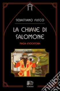 La chiave di Salomone. Magia evocatoria libro di Fusco Sebastiano