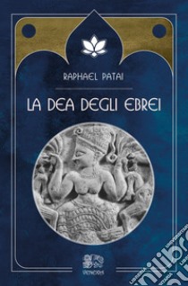 La Dea degli ebrei libro di Patai Raphael