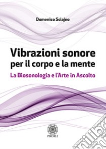 Vibrazioni sonore per il corpo e la mente libro di Sciajno Domenico