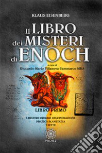 Il libro dei misteri di Enoch. Vol. 1: I misteri primari dell'iniziazione-Pratica planetaria-I sette libro di Eisenberg Klaus; Villanova Sammarco R. M. (cur.)