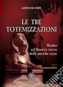 Le tre totemizzazioni. Studio sul sentire visivo delle antiche razze libro di Païni Lotus de; Sartore L. (cur.)